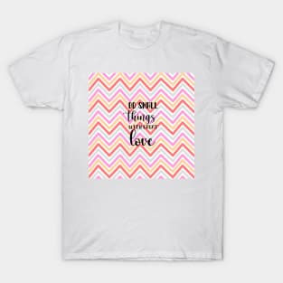 Do small things with great love T-Shirt